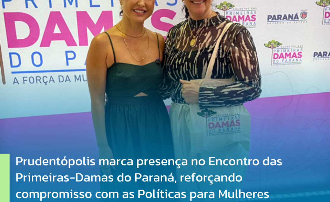Prudentópolis marca presença no Encontro das Primeiras-Damas do Paraná.