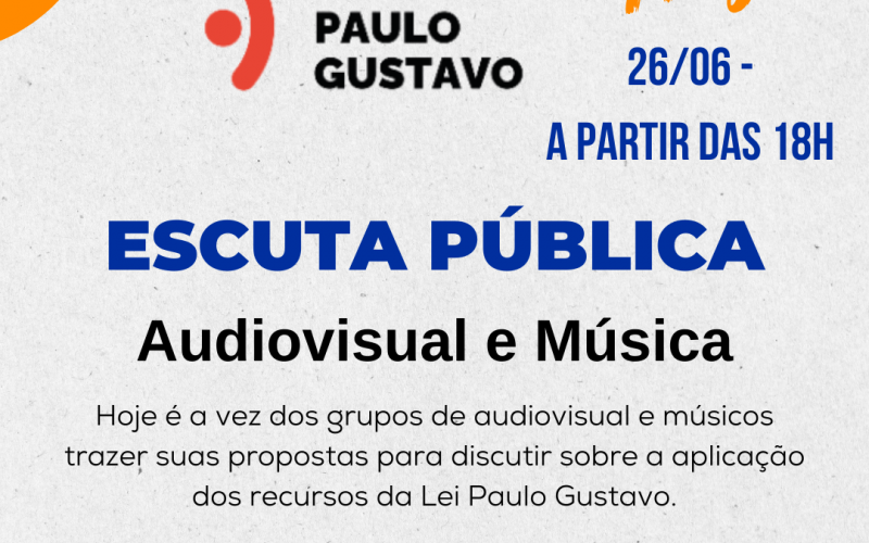 Lei Paulo Gustavo: Escuta Pública com os grupos de audiovisual e músicos 